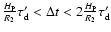 $\frac{H_{\rm P}}{R_2} \tau_{\rm d}' < \Delta t < 2
\frac{H_{\rm P}}{R_2} \tau_{\rm d}'$