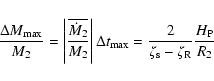 \begin{displaymath}%
\frac{\Delta M_{\rm max}}{M_2}
= \left\vert \frac{ \overlin...
... \frac{2}{\zeta_{\rm s} - \zeta_{\rm R}} \frac{H_{\rm P}}{R_2}
\end{displaymath}