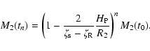 \begin{displaymath}%
M_2({t_{n}}) = \left(1 - \frac{2}{\zeta_{\rm s} - \zeta_{\rm R}}
\frac{H_{\rm P}}{R_2} \right)^{n} M_2({t_0}).
\end{displaymath}
