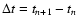 $\Delta t = t_{{n}+1} - t_{{n}}$