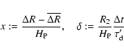 \begin{displaymath}%
x := \frac{\Delta R - \overline{\Delta R}}{H_{\rm P}},\quad
\delta := \frac{R_2}{H_{\rm P}} \frac{\Delta t}{\tau_{\rm d}'}
\end{displaymath}