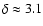 $\delta
\approx 3.1$