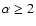 $\alpha \geq 2$