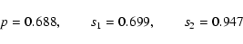 \begin{displaymath}p = 0.688,\qquad s_1 = 0.699,\qquad s_2 = 0.947
\end{displaymath}