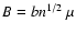 $B=bn^{1/2}~\mu$