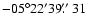 $-05^{\circ}22^{\prime}39\hbox{$.\!\!^{\prime\prime}$ }31$