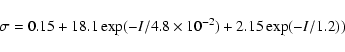\begin{displaymath}\sigma=0.15+18.1\exp(-I/4.8\times 10^{-2})
+2.15\exp(-I/1.2))
\end{displaymath}