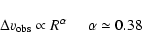 \begin{displaymath}\Delta v_{\rm obs} \propto R^{\alpha} \;\;\;\;\; \alpha \simeq 0.38
\end{displaymath}