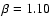 $\beta =1.10$
