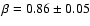 $\beta=0.86\pm0.05$
