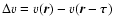 $\Delta v=
v(\vec{r})-v(\vec{r}-\vec{\tau})$
