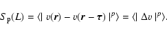 \begin{displaymath}
S_{\rm p} (L) = \langle \mid v(\vec{r})-v(\vec{r}-\vec{\tau})\mid^p\rangle=\langle \mid \Delta
v\mid^p\rangle.
\end{displaymath}