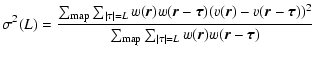 $\displaystyle \sigma^2(L)=
\frac{\sum_{\rm map}\sum_{\vert\vec{\tau}\vert=L}w(\...
...^2}{\sum_{\rm map}\sum_{\vert\vec{\tau}\vert=L}w(\vec{r})w(\vec{r}-\vec{\tau})}$