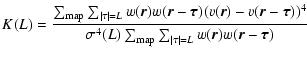 $\displaystyle K(L)=
\frac{\sum_{\rm map}\sum_{\vert\vec{\tau}\vert=L}w(\vec{r})...
...4(L)\sum_{\rm map}\sum_{\vert\vec{\tau}\vert=L}w(\vec{r})w(\vec{r}-\vec{\tau})}$