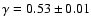 $\gamma=0.53\pm0.01$