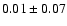 $ 0.01\pm0.07$