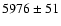 $5976\pm51 $