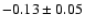 $-0.13\pm0.05 $