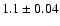 $ 1.1 \pm0.04 $