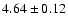 $4.64\pm0.12$