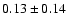 $ 0.13\pm0.14 $