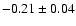 $-0.21\pm0.04 $