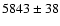 $5843\pm38$