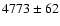 $4773\pm62 $