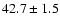 $42.7\pm1.5 $