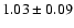 $ 1.03\pm0.09 $