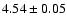 $ 4.54\pm0.05 $