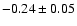 $ -0.24\pm0.05$