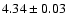 $ 4.34\pm0.03 $