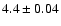 $ 4.4 \pm0.04 $