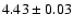 $ 4.43\pm0.03 $