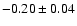$ -0.20\pm0.04$