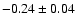 $-0.24\pm0.04$