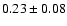 $ 0.23\pm0.08$