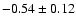 $-0.54\pm0.12$