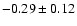 $-0.29\pm0.12$