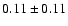 $ 0.11\pm0.11$