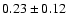 $ 0.23\pm0.12$