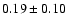 $ 0.19\pm0.10$