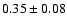 $ 0.35\pm0.08$