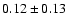 $ 0.12\pm0.13$