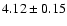 $4.12\pm0.15$