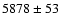 $5878\pm53$