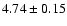 $4.74\pm0.15$