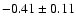 $ -0.41\pm0.11$