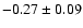 $-0.27\pm0.09$
